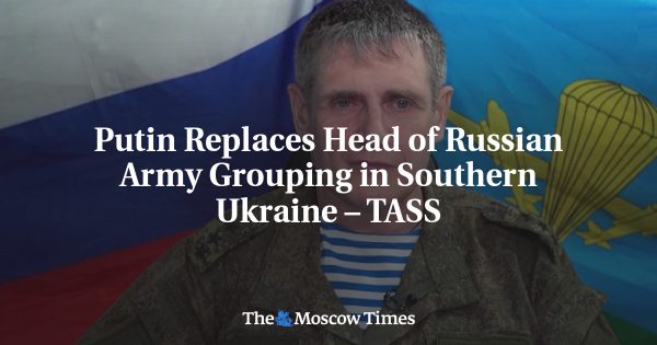 Putin Replaces Head of Russian Army Grouping in Southern Ukraine – TASS
