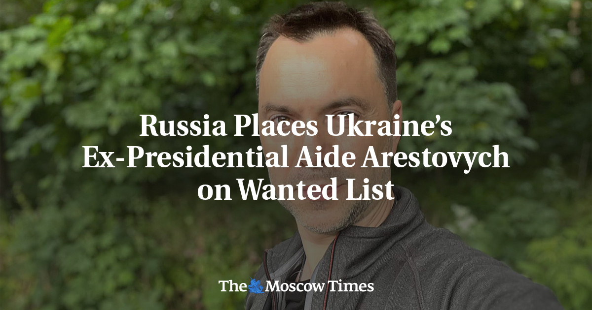 Russia Places Ukraine’s Ex-Presidential Aide Arestovych on Wanted List