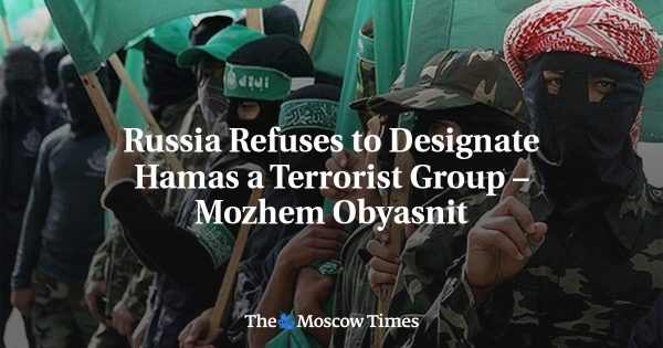 Russia Refuses to Designate Hamas a Terrorist Group – Mozhem Obyasnit