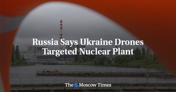 Russia Says Ukraine Drones Targeted Nuclear Plant