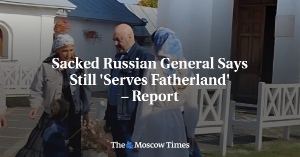 Sacked Russian General Says Still ‘Serves Fatherland’ – Report