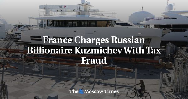 France Charges Russian Billionaire Kuzmichev With Tax Fraud
