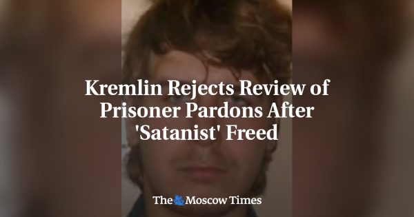 Kremlin Rejects Review of Prisoner Pardons After ‘Satanist’ Freed