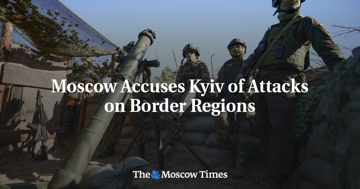 Moscow Accuses Kyiv of Attacks on Border Regions