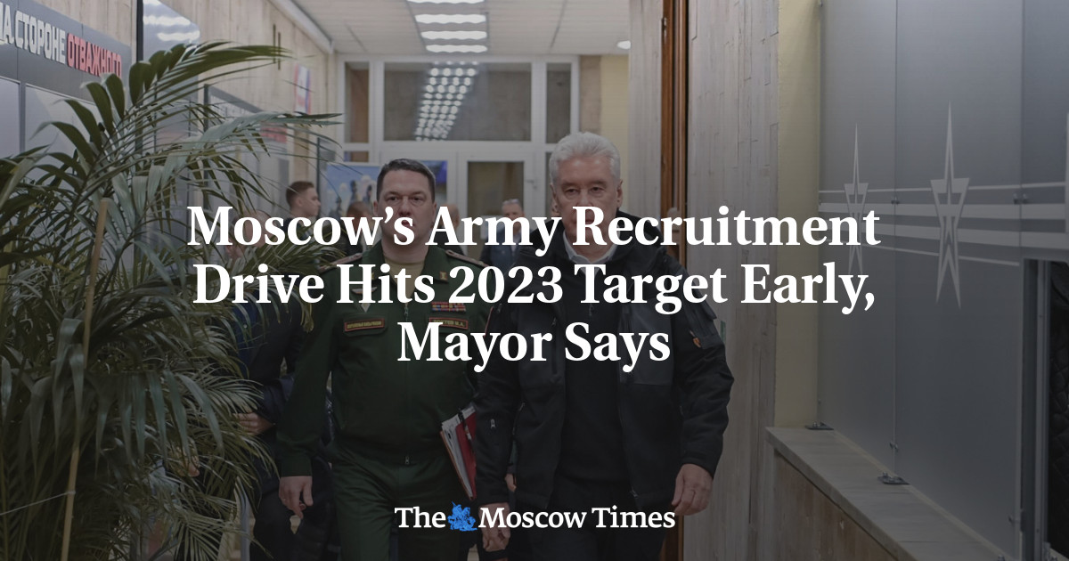 Moscow’s Army Recruitment Drive Hits 2023 Target Early, Mayor Says