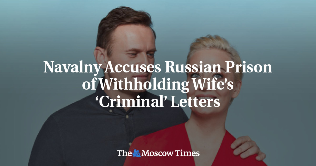 Navalny Accuses Russian Prison of Withholding Wife’s ‘Criminal’ Letters