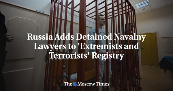 Russia Adds Detained Navalny Lawyers to ‘Extremists and Terrorists’ Registry