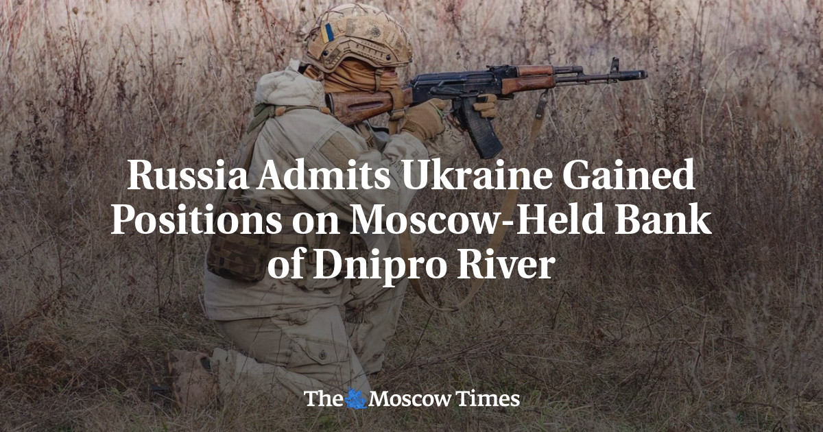 Russia Admits Ukraine Gained Positions on Moscow-Held Bank of Dnipro River