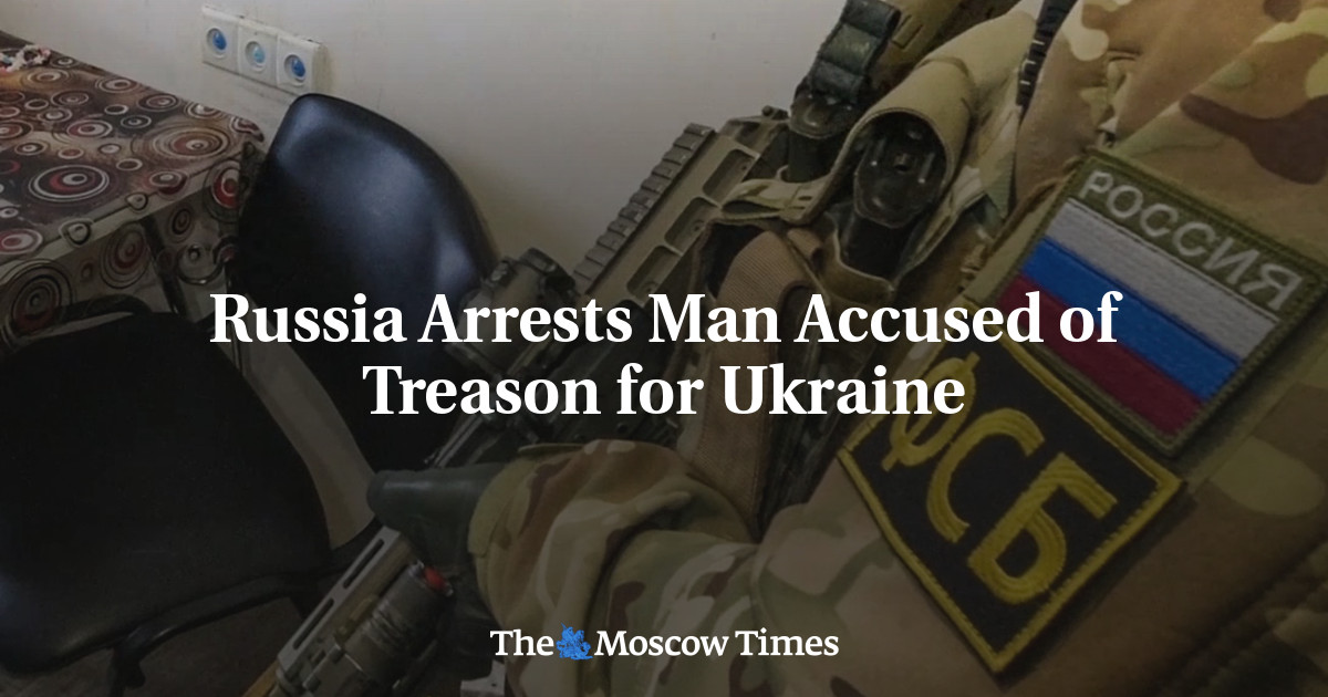 Russia Arrests Man Accused of Treason for Ukraine