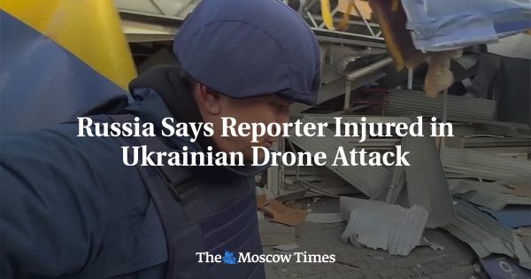 Russia Says Reporter Injured in Ukrainian Drone Attack