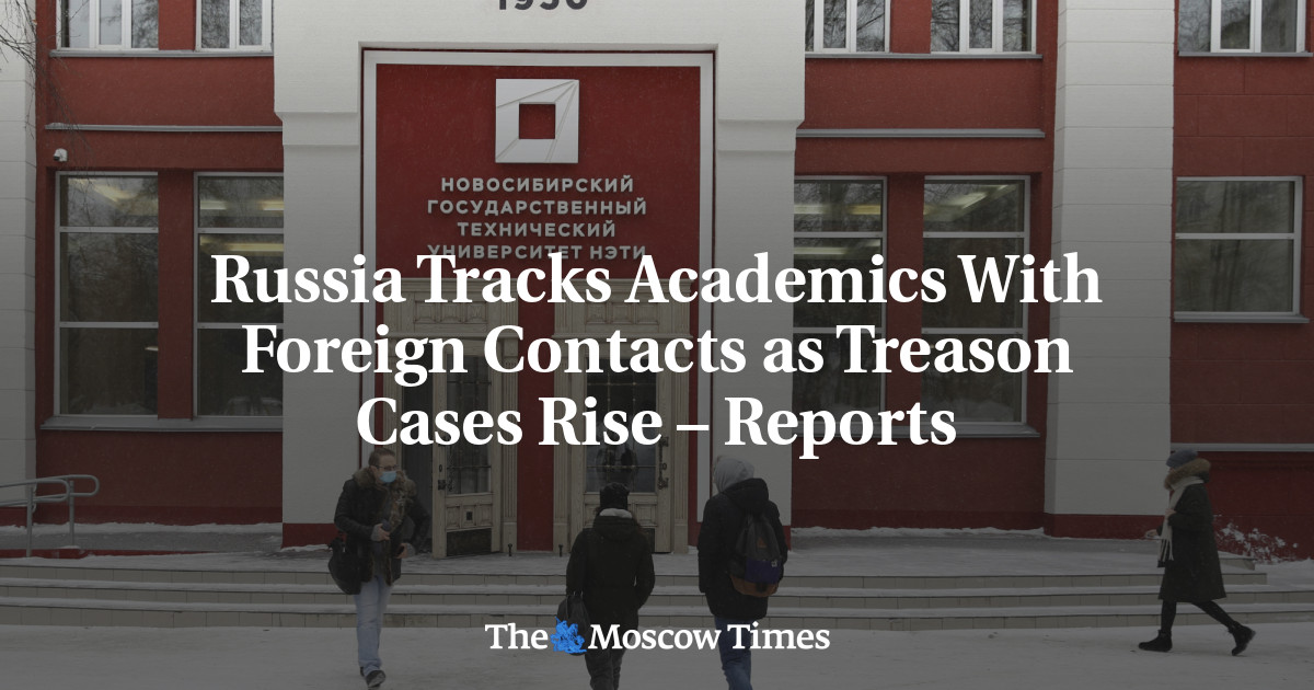 Russia Tracks Academics With Foreign Contacts as Treason Cases Rise – Reports