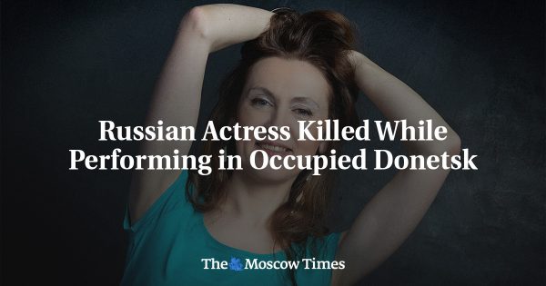 Russian Actress Killed While Performing in Occupied Donetsk