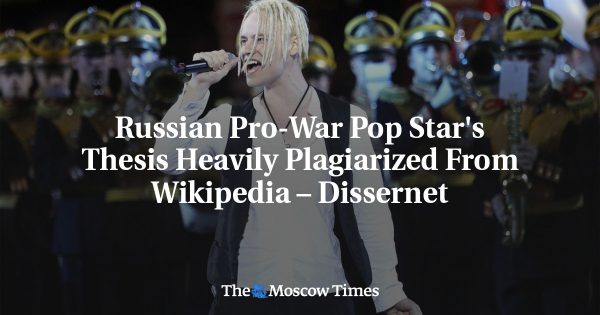 Russian Pro-War Pop Star’s Thesis Heavily Plagiarized From Wikipedia – Dissernet