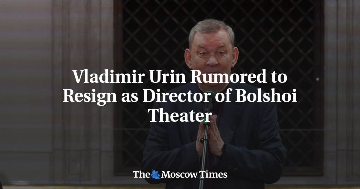 Vladimir Urin Rumored to Resign as Director of Bolshoi Theater