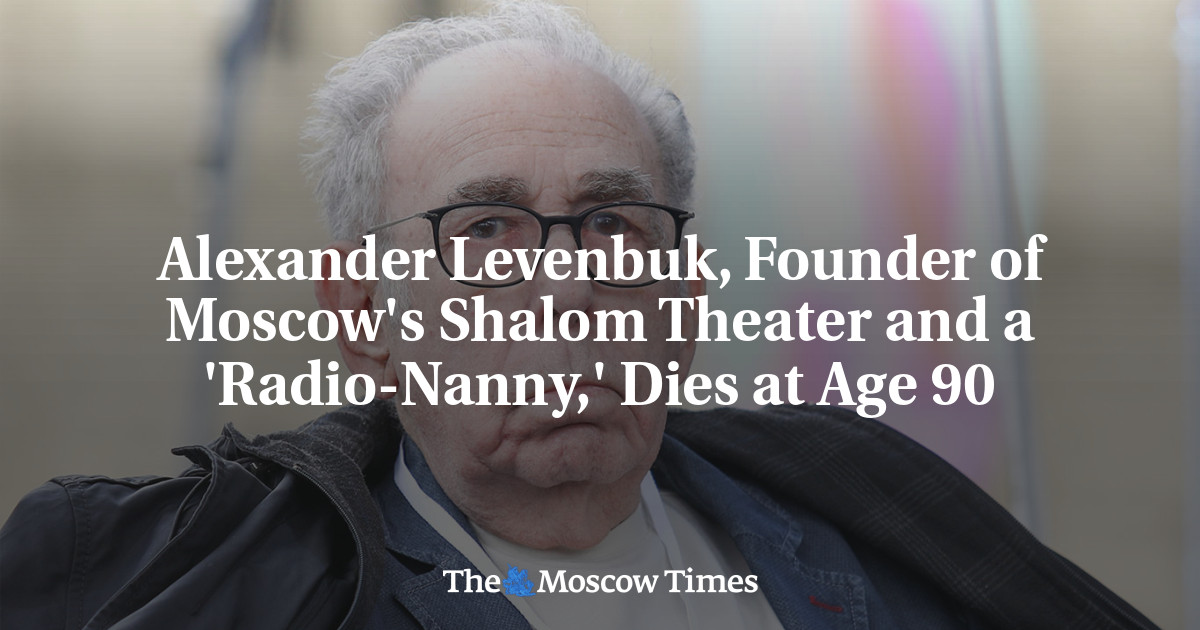 Alexander Levenbuk, Founder of Moscow’s Shalom Theater and a ‘Radio-Nanny,’ Dies at Age 90