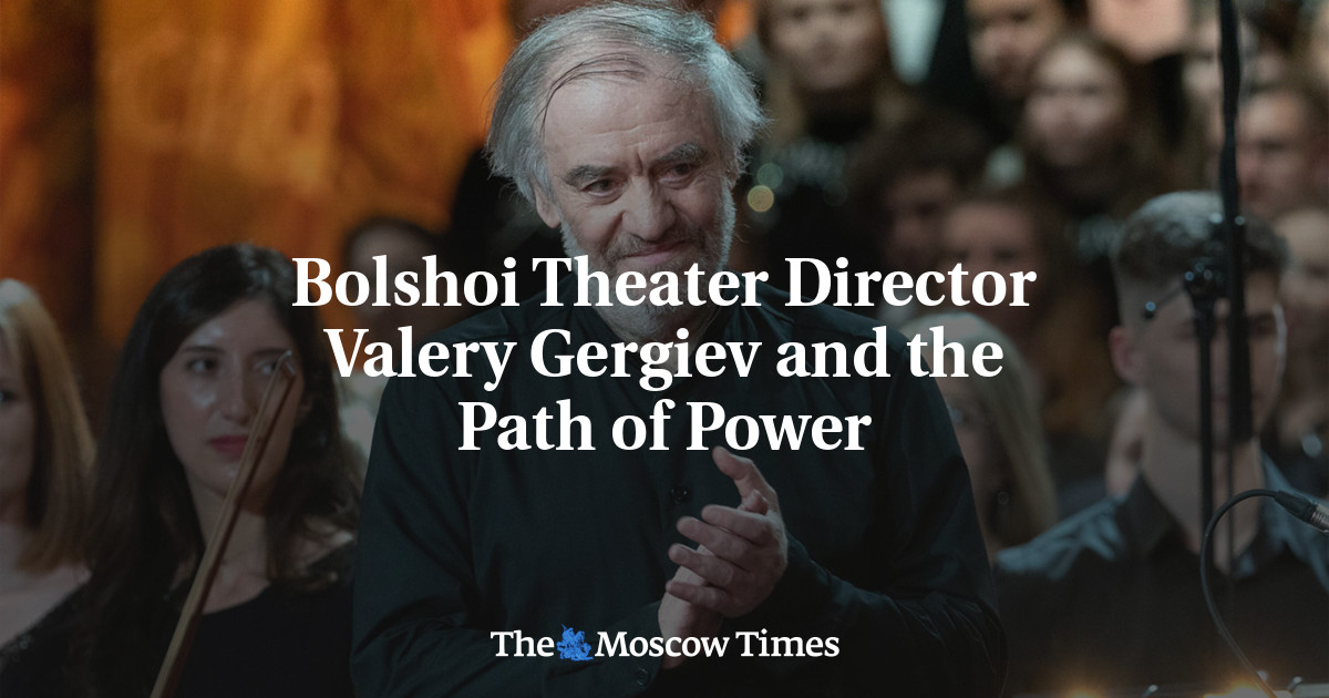Bolshoi Theater Director Valery Gergiev and the Path of Power