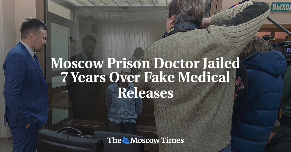 Moscow Prison Doctor Jailed 7 Years Over Fake Medical Releases
