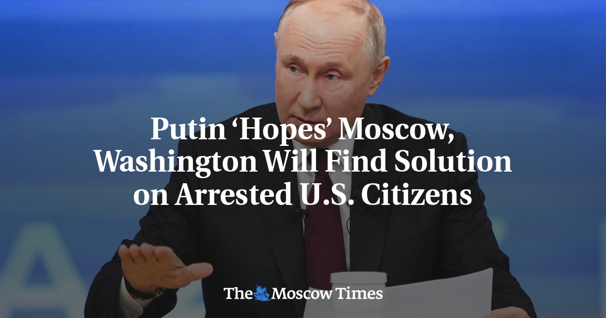 Putin ‘Hopes’ Moscow, Washington Will Find Solution on Arrested U.S. Citizens