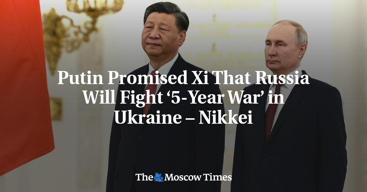 Putin Promised Xi That Russia Will Fight ‘5-Year War’ in Ukraine – Nikkei
