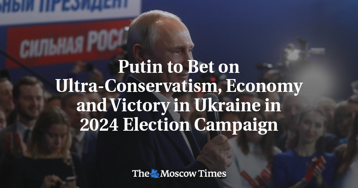 Putin to Bet on Ultra-Conservatism, Economy and Victory in Ukraine in 2024 Election Campaign