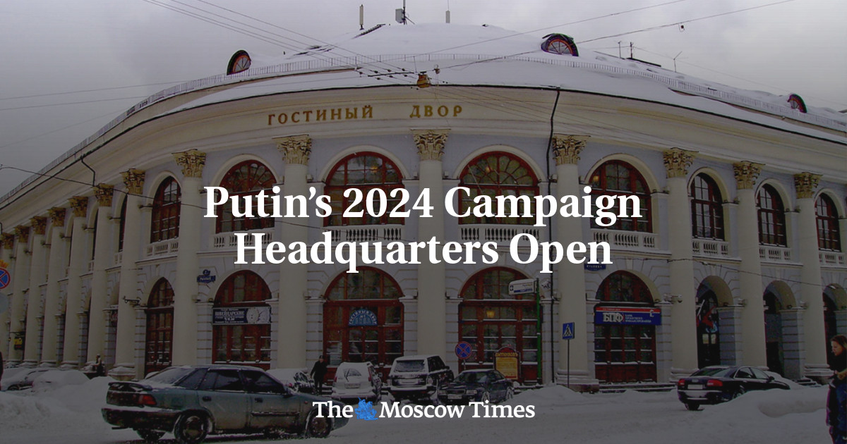 Putin’s 2024 Campaign Headquarters Open