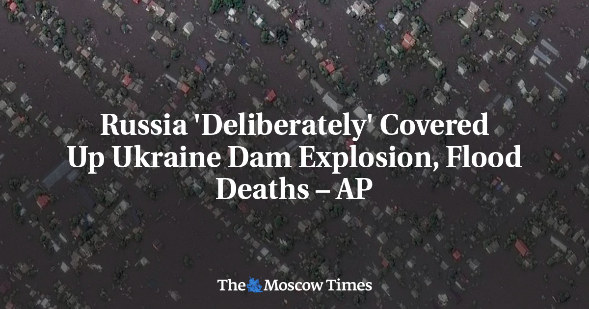 Russia ‘Deliberately’ Covered Up Ukraine Dam Explosion, Flood Deaths – AP