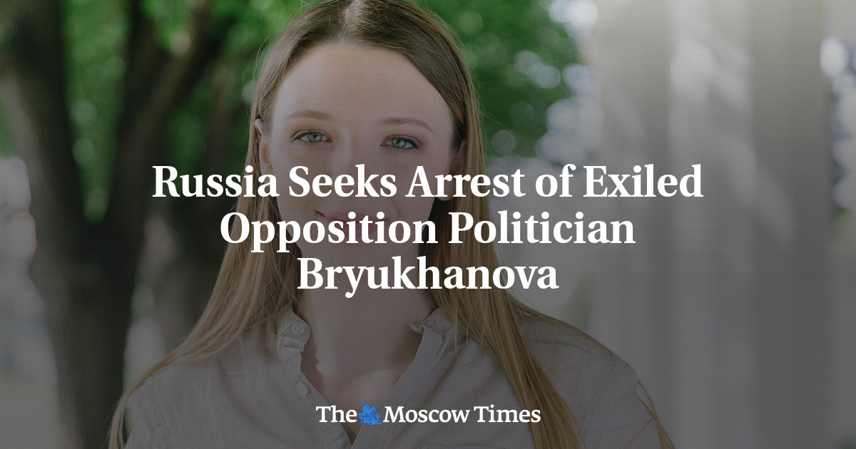 Russia Seeks Arrest of Exiled Opposition Politician Bryukhanova