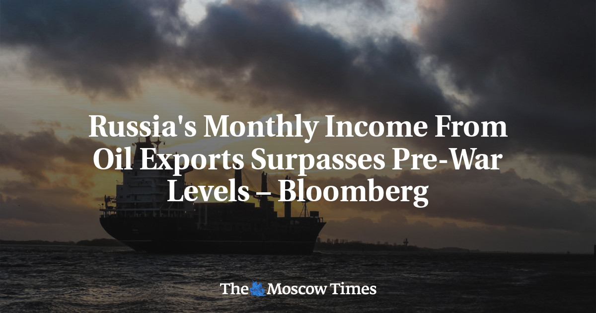 Russia’s Monthly Income From Oil Exports Surpasses Pre-War Levels – Bloomberg