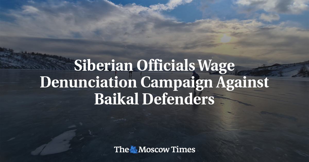 Siberian Officials Wage Denunciation Campaign Against Baikal Defenders