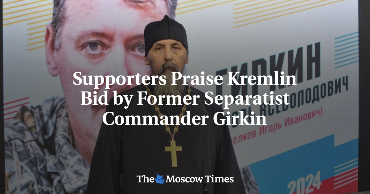 Supporters Praise Kremlin Bid by Former Separatist Commander Girkin