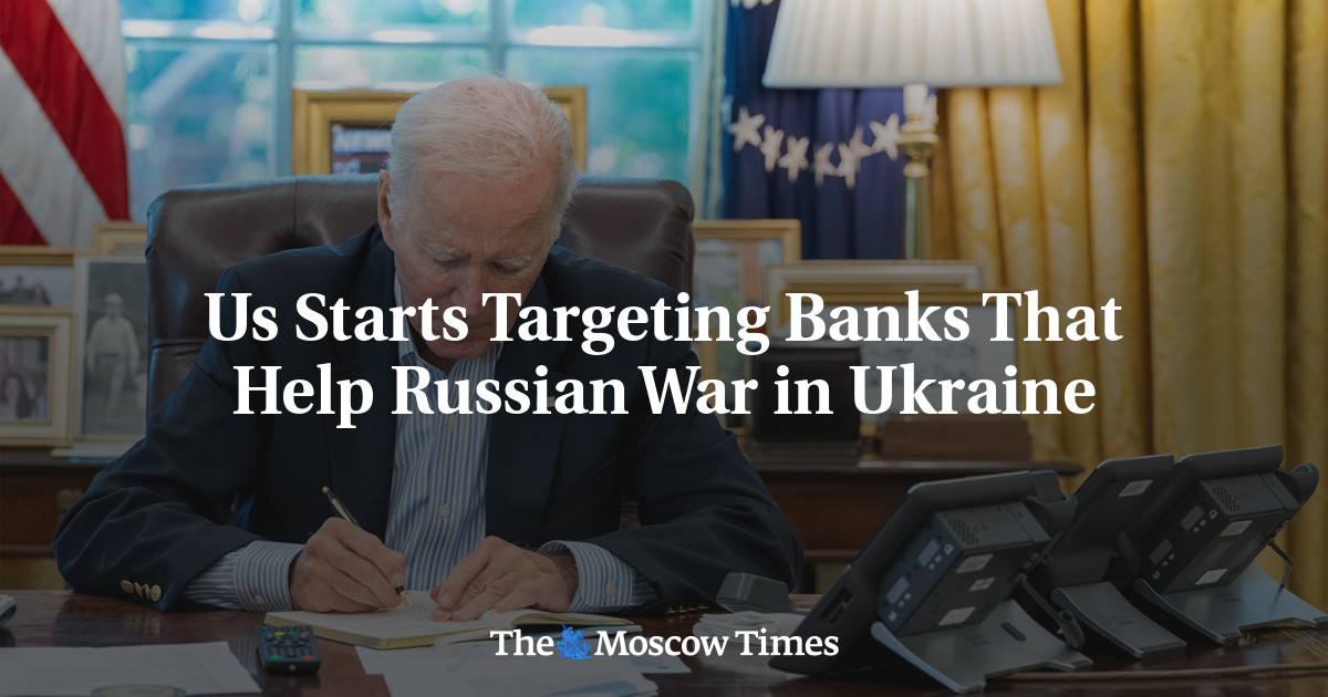 Us Starts Targeting Banks That Help Russian War in Ukraine