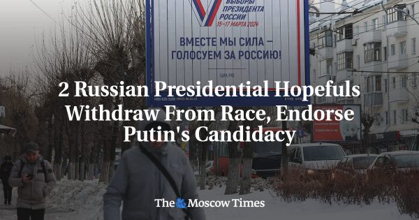 2 Russian Presidential Hopefuls Withdraw From Race, Endorse Putin’s Candidacy