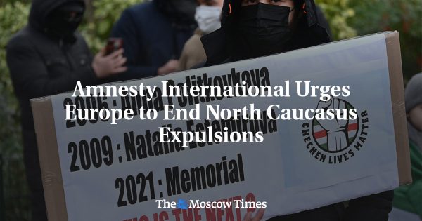 Amnesty International Urges Europe to End North Caucasus Expulsions
