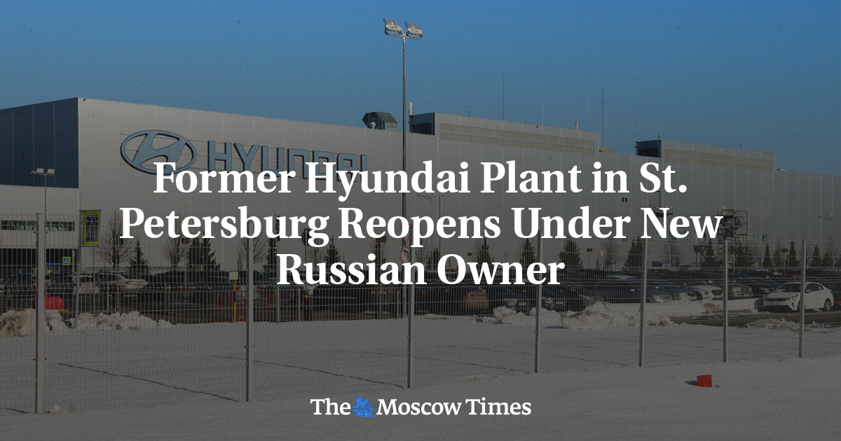 Former Hyundai Plant in St. Petersburg Reopens Under New Russian Owner