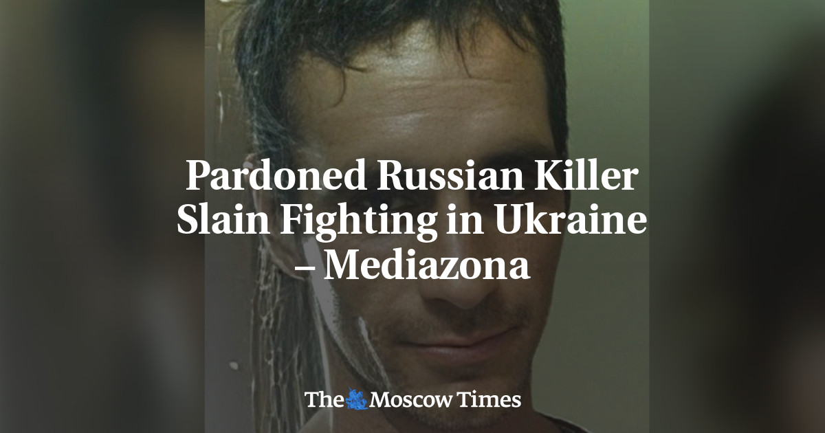 Pardoned Russian Killer Slain Fighting in Ukraine – Mediazona