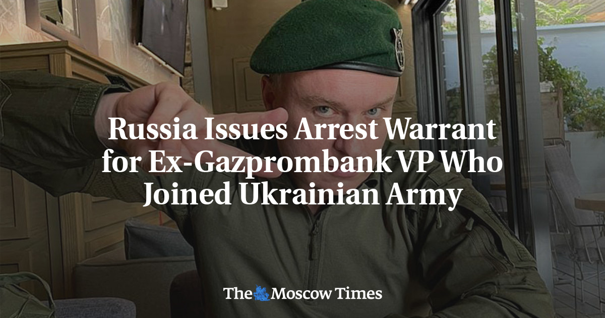 Russia Issues Arrest Warrant for Ex-Gazprombank VP Who Joined Ukrainian Army