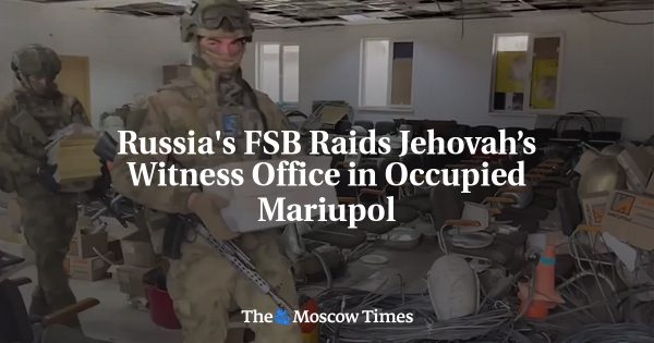 Russia’s FSB Raids Jehovah’s Witness Office in Occupied Mariupol