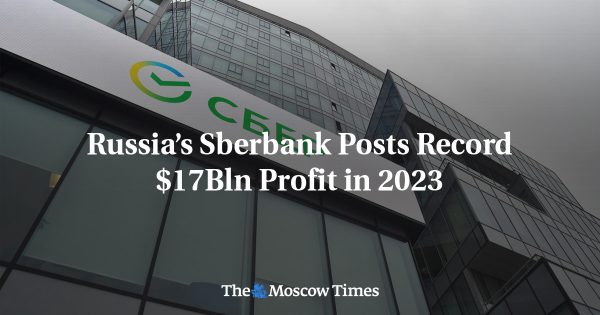 Russia’s Sberbank Posts Record $17Bln Profit in 2023