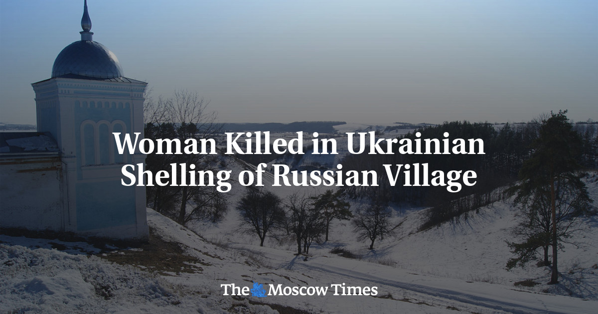 Woman Killed in Ukrainian Shelling of Russian Village