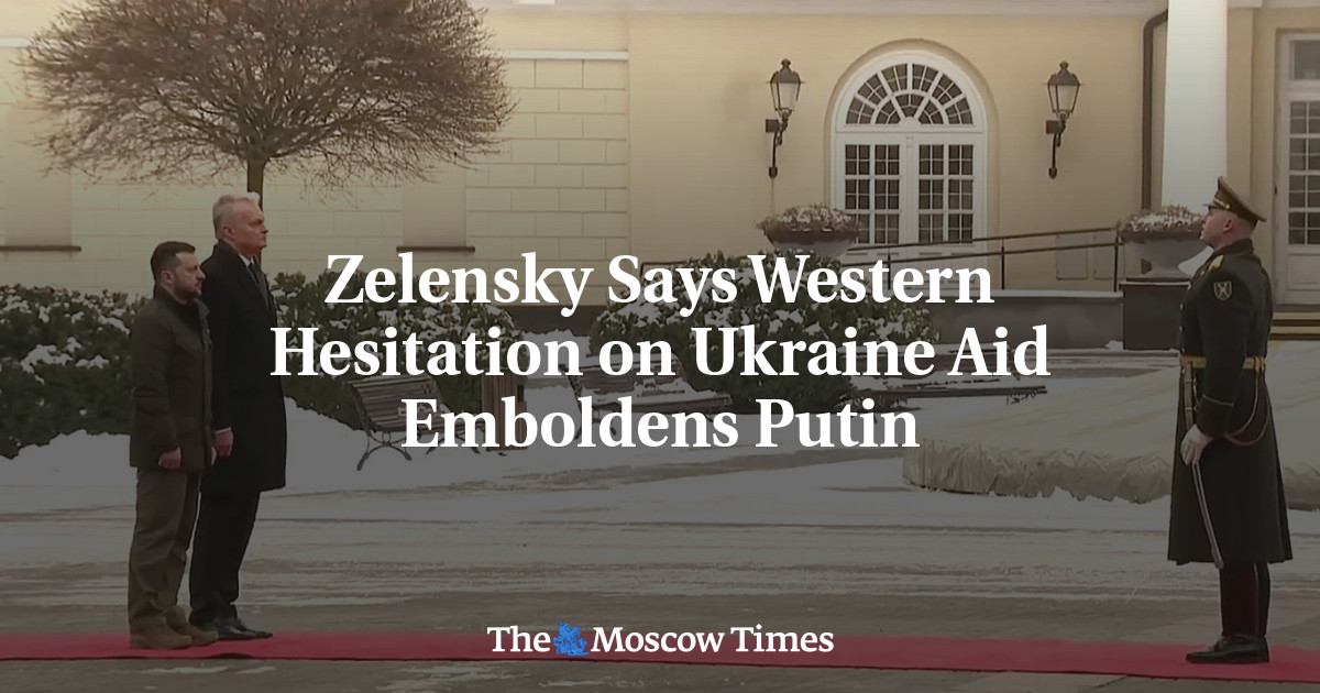 Zelensky Says Western Hesitation on Ukraine Aid Emboldens Putin