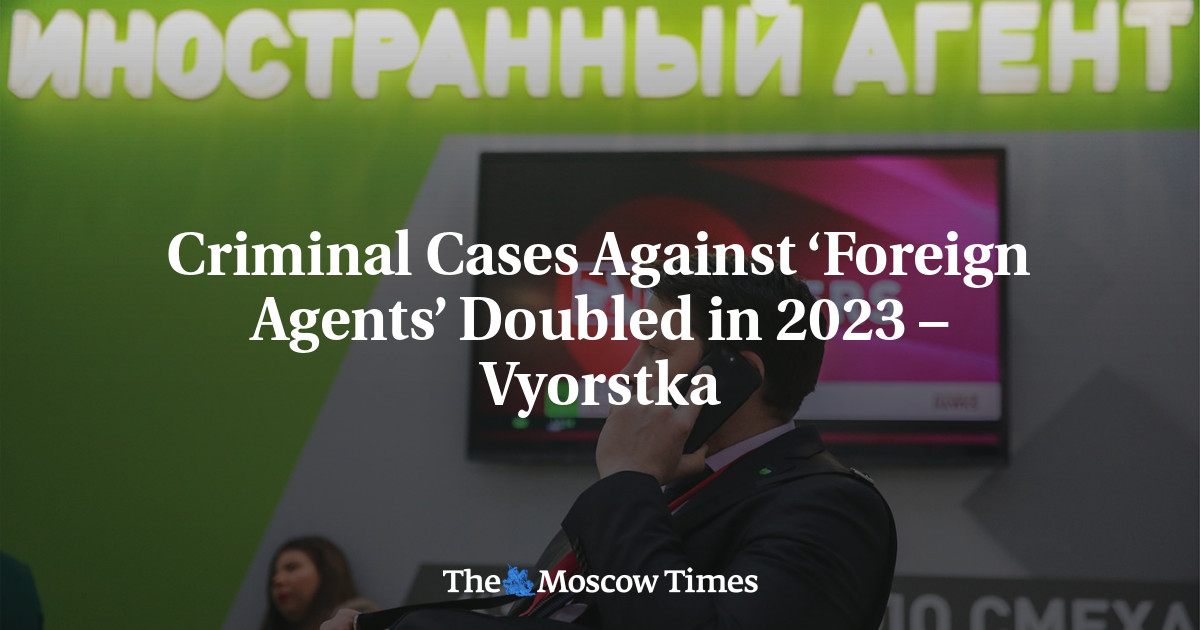 Criminal Cases Against ‘Foreign Agents’ Doubled in 2023 – Vyorstka