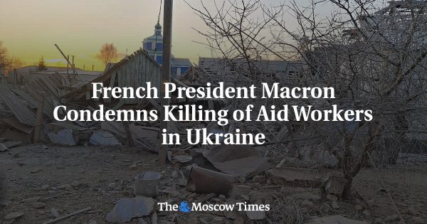 French President Macron Condemns Killing of Aid Workers in Ukraine