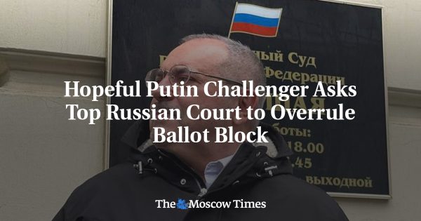 Hopeful Putin Challenger Asks Top Russian Court to Overrule Ballot Block
