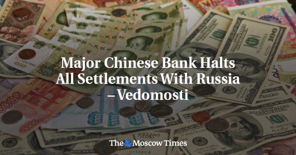 Major Chinese Bank Halts All Settlements With Russia – Vedomosti