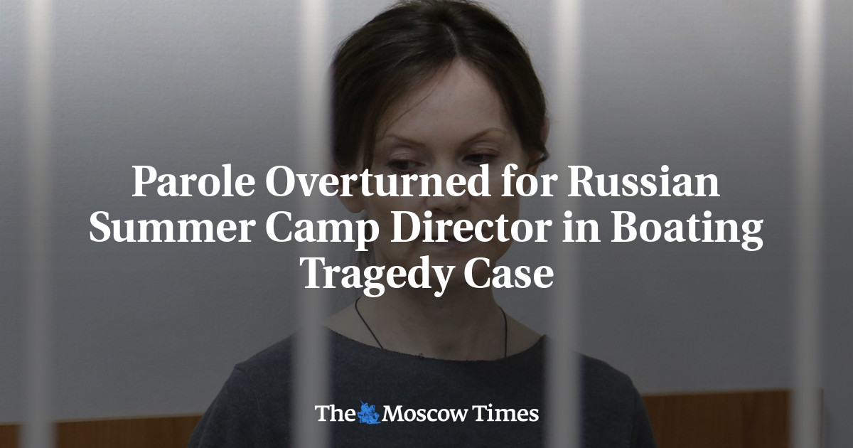 Parole Overturned for Russian Summer Camp Director in Boating Tragedy Case