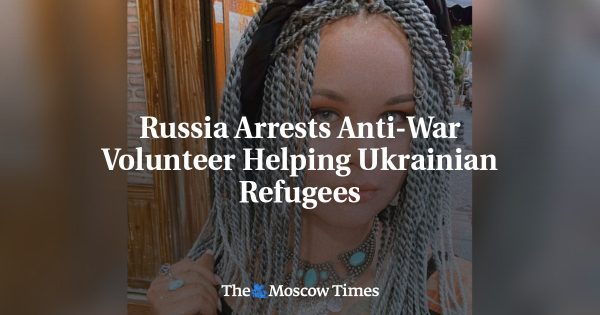 Russia Arrests Anti-War Volunteer Helping Ukrainian Refugees