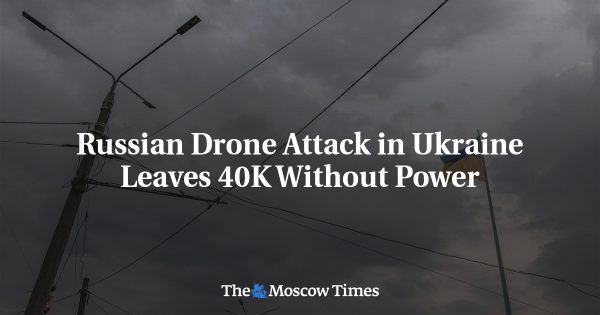 Russian Drone Attack in Ukraine Leaves 40K Without Power