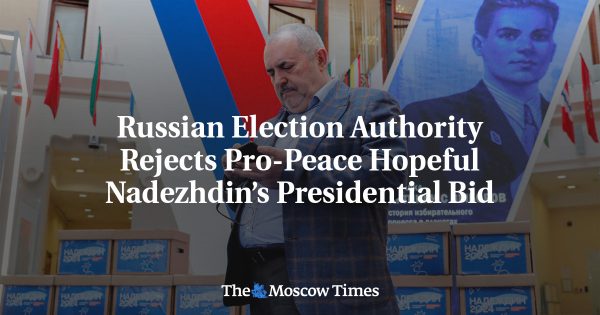 Russian Election Authority Rejects Pro-Peace Hopeful Nadezhdin’s Presidential Bid