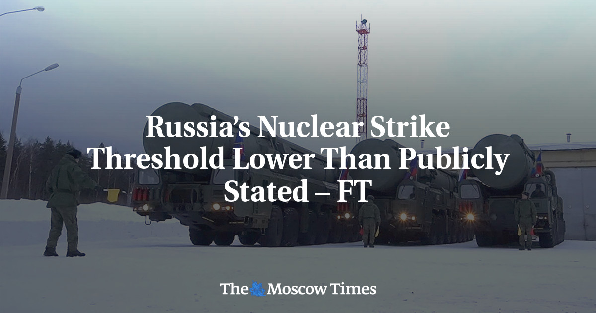 Russia’s Nuclear Strike Threshold Lower Than Publicly Stated – FT