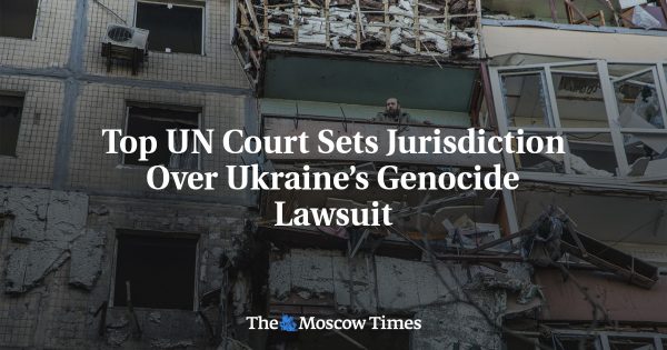 Top UN Court Sets Jurisdiction Over Ukraine’s Genocide Lawsuit